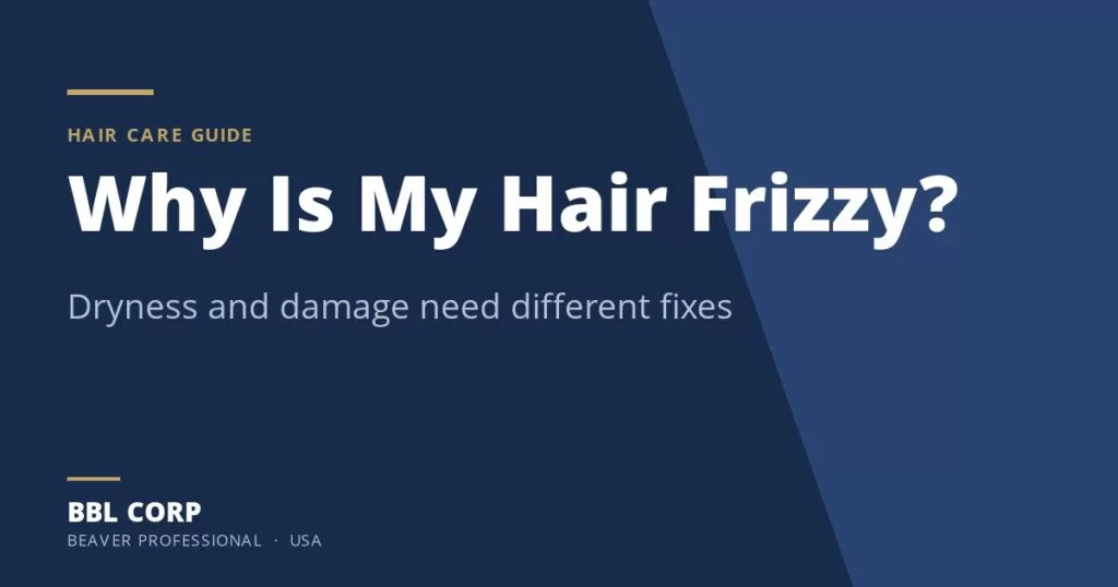 Why Is My Hair Frizzy - BBL Corp hair care guide