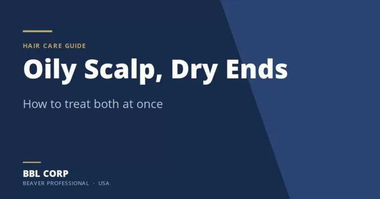 Oily Scalp Dry Ends - BBL Corp hair care guide