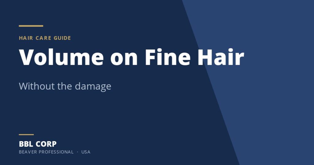 Volume on Fine Hair Without Damage - BBL Corp hair care guide